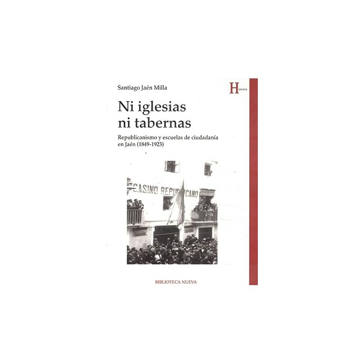 NI IGLESIAS NI TABERNAS. Republicanismo y escuelas de ciudadania en Jaen. (1849-1923)